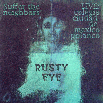 Rusty Eye : Suffer the Neighbors (Live)